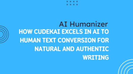 How CudekAI Excels in AI to Human Text Conversion for Natural and Authentic Writing