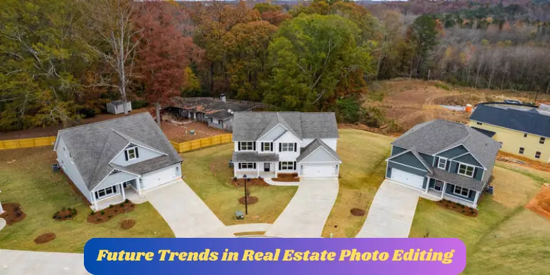 future trends in real estate photo editing future trends in real estate photo editing