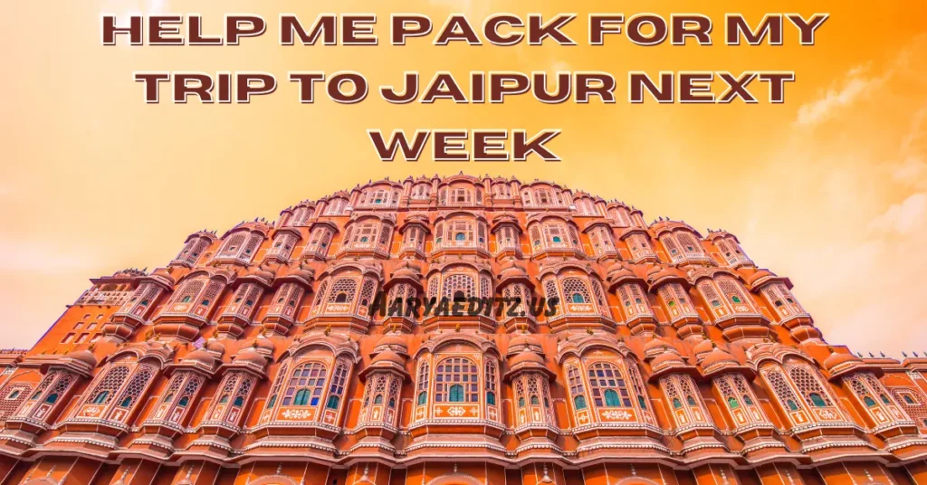 help me pack for my trip to jaipur next week