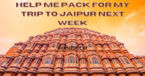 help me pack for my trip to jaipur next week