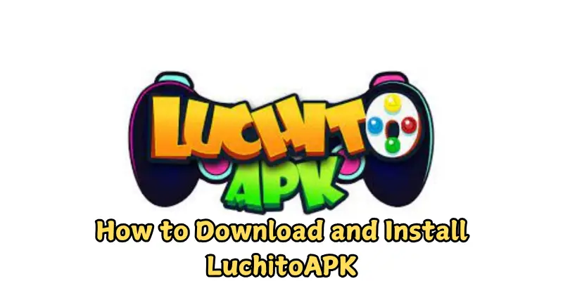 how to download and install luchitoapk how to download and install luchitoapk