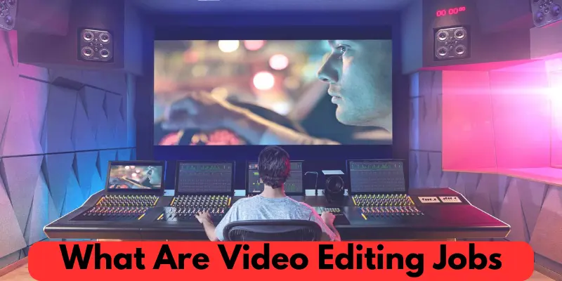 what are video editing jobs what are video editing jobs